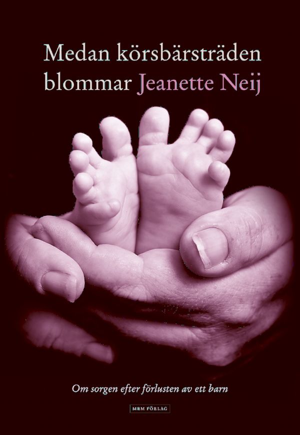 Medan körsbärsträden blommar : om sorgen efter förlusten av ett barn | 1:a upplagan
