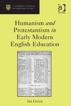 Humanism and Protestantism in Early Modern English Education | 1:a upplagan