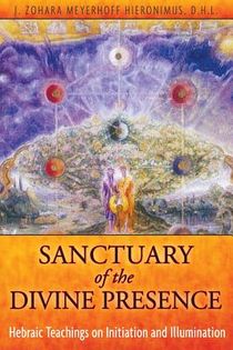 Sanctuary Of The Divine Presence: Hebraic Teachings On Initiation & Illumination