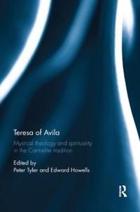 Teresa of avila - mystical theology and spirituality in the carmelite tradi | 0:e upplagan