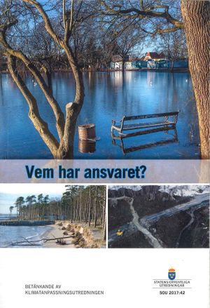 Vem har ansvaret? SOU 2017:42 : Betänkande från Klimatanpassningsutredningen