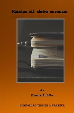 Konsten att skriva en roman 2 : Vägledning av författaren Henrik Tibblin | 0:e upplagan