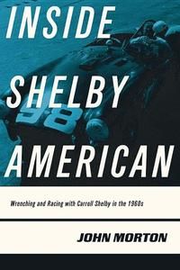 Inside shelby american - wrenching and racing with carroll shelby in the 19