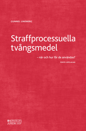 Straffprocessuella tvångsmedel : - när och hur får de användas? | 5:e upplagan