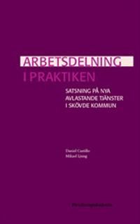 Arbetsdelning i praktiken : Satsning på nya avlastande tjänster i Skövde kommun | 1:a upplagan