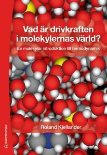 Vad är drivkraften i molekylernas värld? : en molekylär introduktion till termodynamik | 2:a upplagan