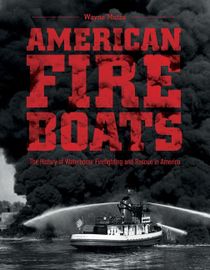 American fireboats - the history of waterborne firefighting and rescue in a