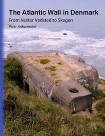The Atlantic Wall in Denmark : From Vester Vedsted to Skagen