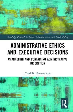Administrative ethics and executive decisions - channeling and containing a | 1:a upplagan
