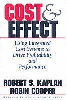 Cost & Effect : Using Integrated Cost Systems to Drive Profitability and Performance