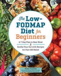 The Low-Fodmap Diet for Beginners: A 7-Day Plan to Beat Bloat and Soothe Your Gut with Recipes for Fast Ibs Relief | 0:e upplagan