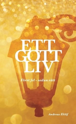 Ett gott liv : först fel - sedan rätt