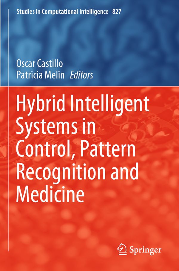 Hybrid Intelligent Systems in Control, Pattern Recognition and Medicine | 1:a upplagan