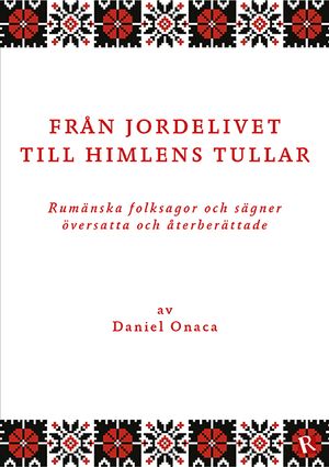 Från jordelivet till himlens tullar : rumänska folksagor och sägner