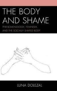 Body and shame - phenomenology, feminism, and the socially shaped body