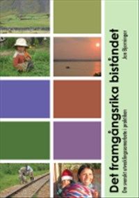 Det framgångsrika biståndet : om svenskt utvecklingssamarbete i praktiken | 0:e upplagan