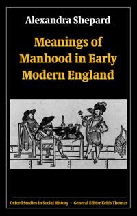 Meanings of Manhood in Early Modern England | 0:e upplagan