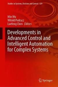 Developments in Advanced Control and Intelligent Automation for Complex Systems