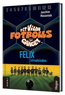 Det vilda fotbollsgänget. Felix - virvelvinden