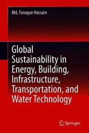 Global Sustainability in Energy, Building, Infrastructure, Transportation, and Water Technology | 1:a upplagan