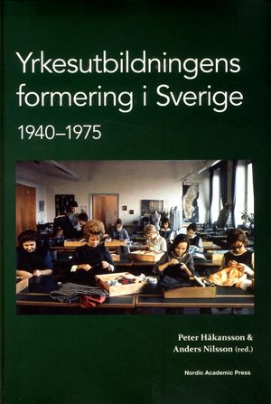 Yrkesutbildningens formering i Sverige 1940-1975 | 1:a upplagan