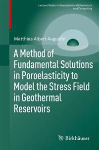 A Method of Fundamental Solutions in Poroelasticity to Model the Stress Field in Geothermal Reservoirs | 1:a upplagan