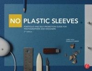 No Plastic Sleeves: Portfolio and Self-Promotion Guide for Photographers and Designers |  2:e upplagan