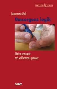Omsorgens logik : aktiva patienter och valfrihetens gränser | 1:a upplagan