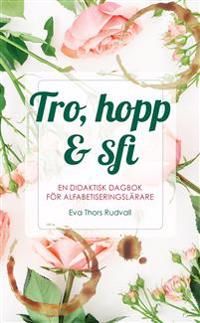Tro, hopp & sfi : en didaktisk dagbok för alfabetiseringslärare | 1:a upplagan