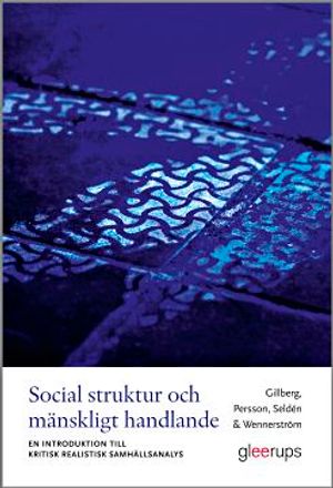 Social struktur och mänskligt handlande : En introduktion till kritisk realistisk samhällsanalys | 1:a upplagan