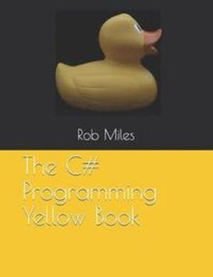 The C# Programming Yellow Book: Learn to Program in C# from First Principles