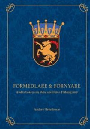 Förmedlare & Förnyare : Andra boken om äldre spelmän i Hälsingland