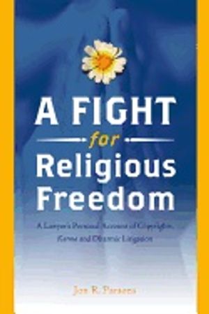 Fight For Religious Freedom : A Lawyer's Personal Account of Copyrights, Karma and Dharmic Litigation