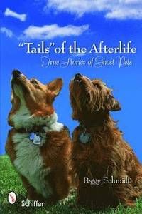 tails Of The Afterlife : True Stories of Ghost Pets