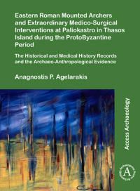 Eastern Roman Mounted Archers and Extraordinary Medico-Surgical Interventions at Paliokastro in Thasos Island during the ProtoBy