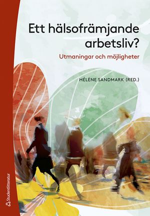 Ett hälsofrämjande arbetsliv? - Utmaningar och möjligheter | 1:a upplagan