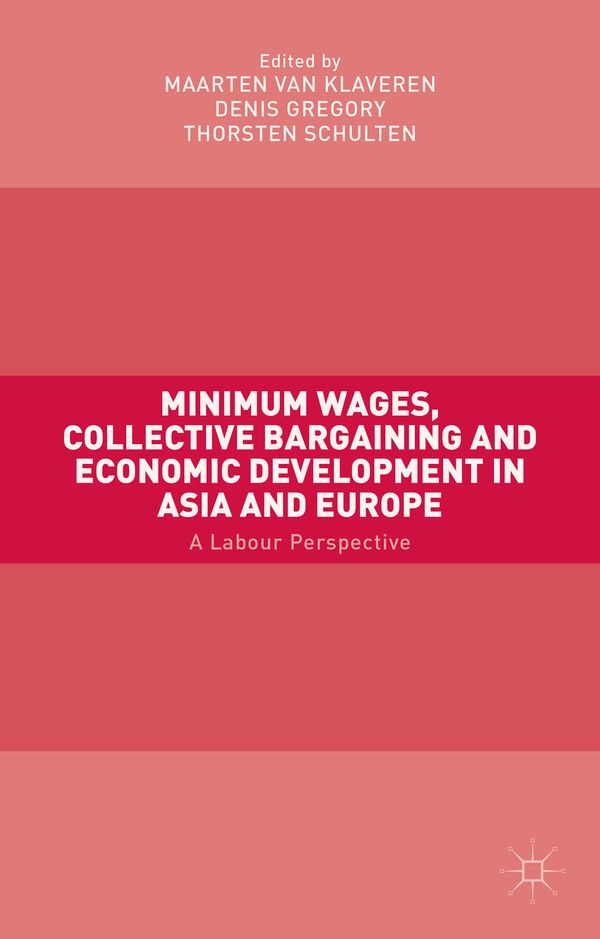 Minimum Wages, Collective Bargaining and Economic Development in Asia and Europe | 1:a upplagan