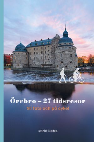 Örebro - 27 tidsresor till fots och på cykel | 1:a upplagan