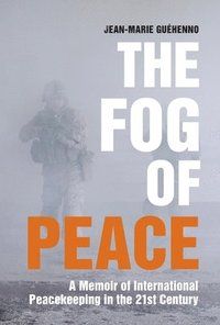 Fog of peace - a memoir of international peacekeeping in the 21st century
