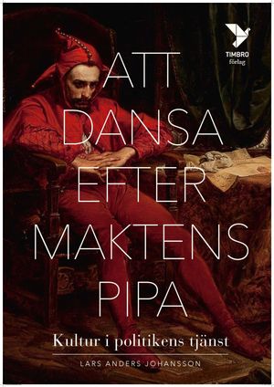 Att dansa efter maktens pipa : kultur i politikens tjänst | 1:a upplagan