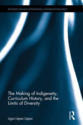The Making of Indigeneity, Curriculum History, and the Limits of Diversity | 1:a upplagan