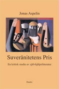 Suveränitetens pris : en kritisk studie av självhjälpslitteratur | 1:a upplagan