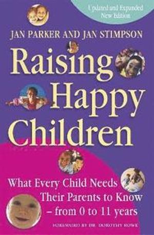 Raising happy children - what every child needs their parents to know - fro