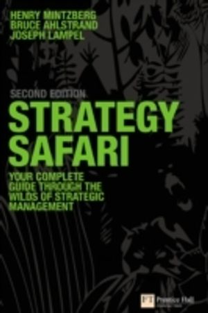 Strategy Safari; your complete guide through the wilds of strategic management |  2:e upplagan