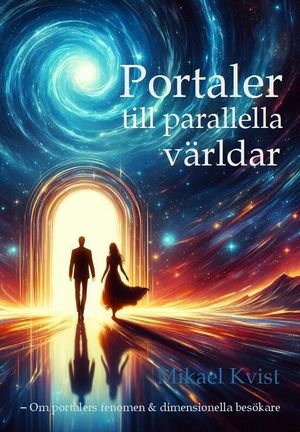 Portaler till parallella världar:Om portalers fenomen & dimensionella besökare | 1:a upplagan