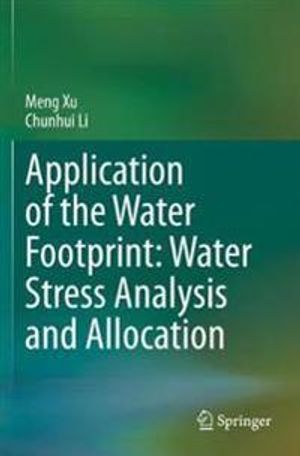 Application of the Water Footprint: Water Stress Analysis and Allocation | 1:a upplagan