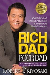 Rich Dad Poor Dad - What the Rich Teach Their Kids About Money That the Poo