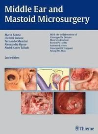 Middle Ear and Mastoid Microsurgery - Mario Sanna - Fernando Mancini - Alessandra Russo - Abdelkader Taibah - Hiroshi Sunose - Upplaga 2