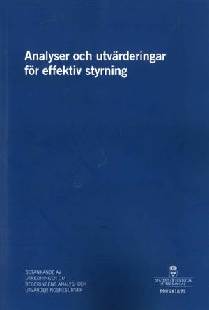 Analyser och utvärderingar för effektiv styrning. SOU 2018:79 : Betänkande | 1:a upplagan