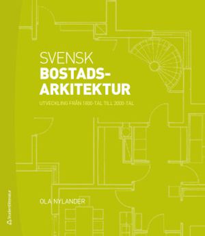 Svensk bostadsarkitektur - utveckling från 1800-tal till 2000-tal |  2:e upplagan